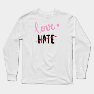 Love NOT Hate Long Sleeve T-Shirt